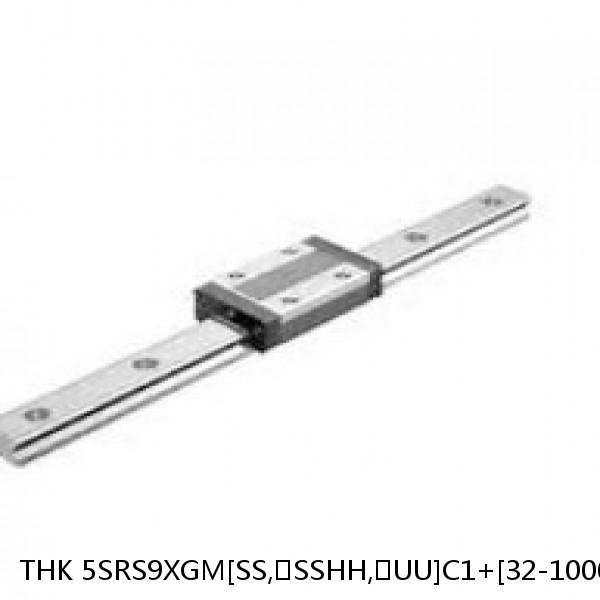 5SRS9XGM[SS,​SSHH,​UU]C1+[32-1000/1]LM THK Miniature Linear Guide Full Ball SRS-G Accuracy and Preload Selectable