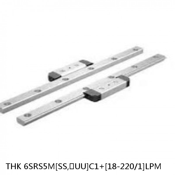 6SRS5M[SS,​UU]C1+[18-220/1]LPM THK Miniature Linear Guide Caged Ball SRS Series